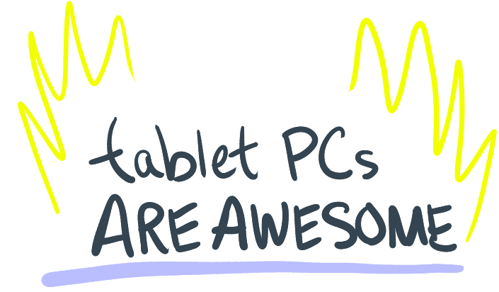 tablet PCs ARE AWESOME